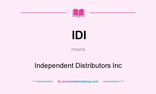 What does IDI mean? It stands for Independent Distributors Inc