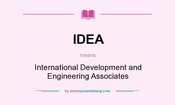 What does IDEA mean? It stands for International Development and Engineering Associates