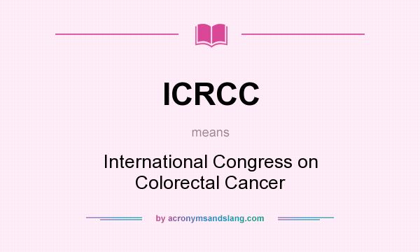 What does ICRCC mean? It stands for International Congress on Colorectal Cancer