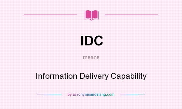 What does IDC mean? It stands for Information Delivery Capability