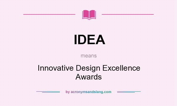 What does IDEA mean? It stands for Innovative Design Excellence Awards