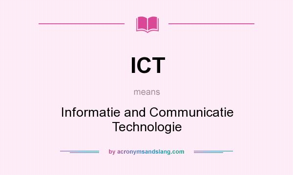 What does ICT mean? It stands for Informatie and Communicatie Technologie