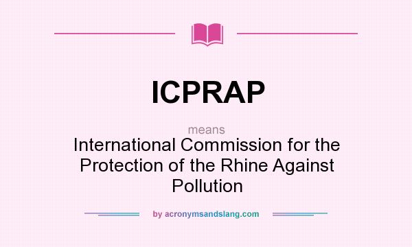 What does ICPRAP mean? It stands for International Commission for the Protection of the Rhine Against Pollution
