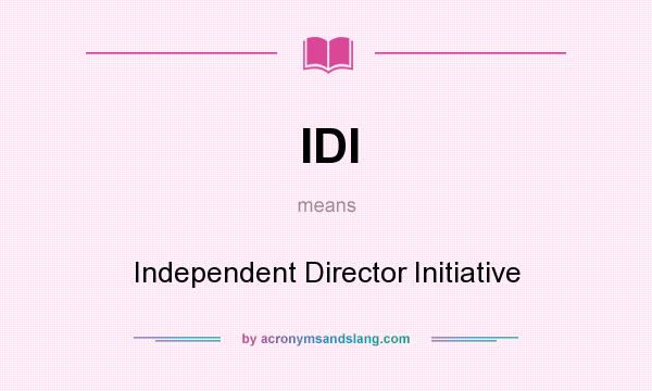 What does IDI mean? It stands for Independent Director Initiative