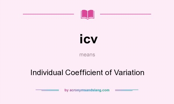 What does icv mean? It stands for Individual Coefficient of Variation