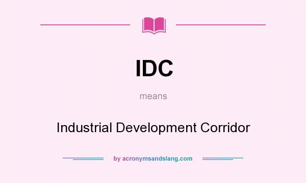What does IDC mean? It stands for Industrial Development Corridor