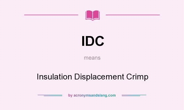 What does IDC mean? It stands for Insulation Displacement Crimp