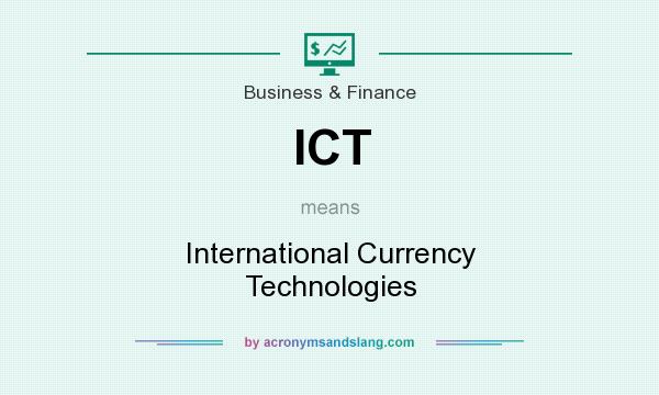 What does ICT mean? It stands for International Currency Technologies