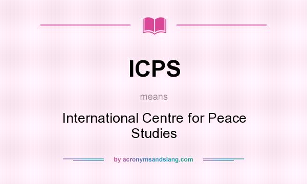 What does ICPS mean? It stands for International Centre for Peace Studies