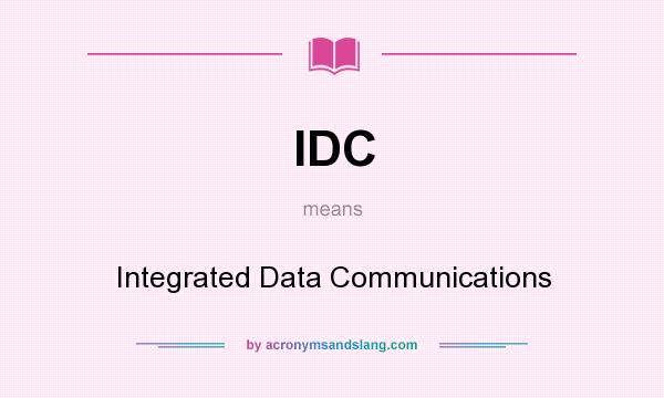 What does IDC mean? It stands for Integrated Data Communications