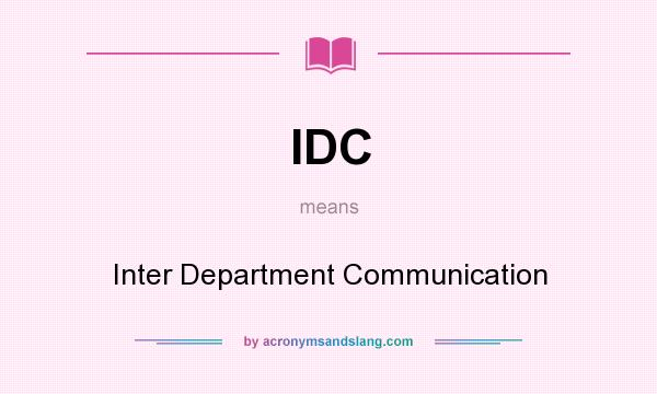 What does IDC mean? It stands for Inter Department Communication