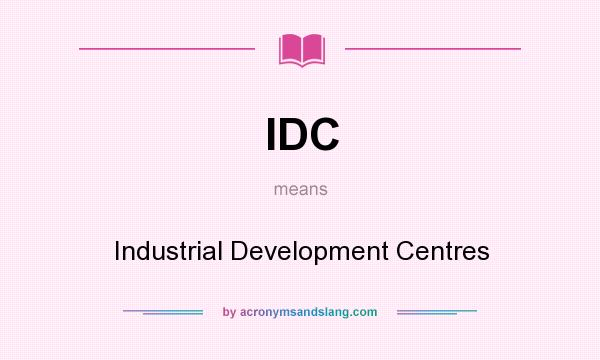 What does IDC mean? It stands for Industrial Development Centres