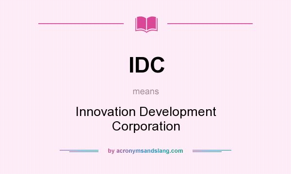 What does IDC mean? It stands for Innovation Development Corporation