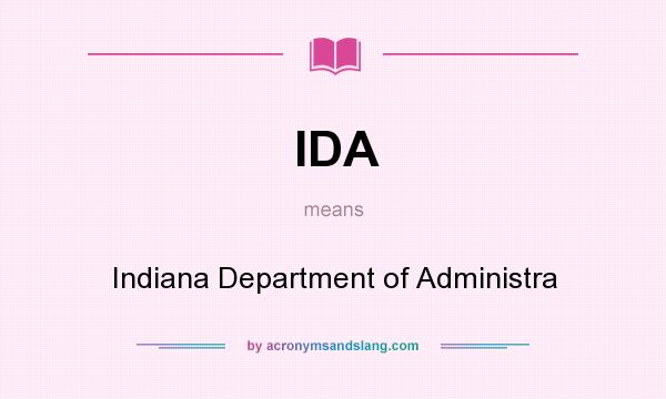 What does IDA mean? It stands for Indiana Department of Administra