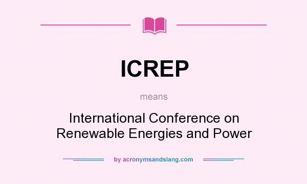 What does ICREP mean? It stands for International Conference on Renewable Energies and Power