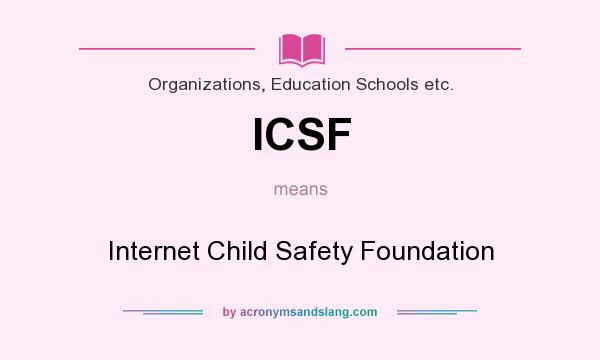 What does ICSF mean? It stands for Internet Child Safety Foundation