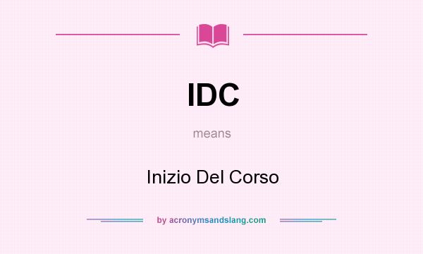 What does IDC mean? It stands for Inizio Del Corso