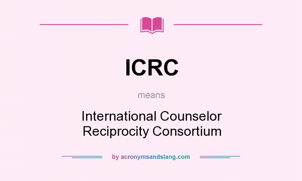 What does ICRC mean? It stands for International Counselor Reciprocity Consortium