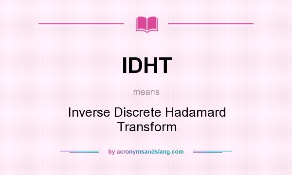 What does IDHT mean? It stands for Inverse Discrete Hadamard Transform