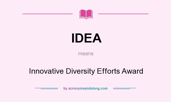 What does IDEA mean? It stands for Innovative Diversity Efforts Award