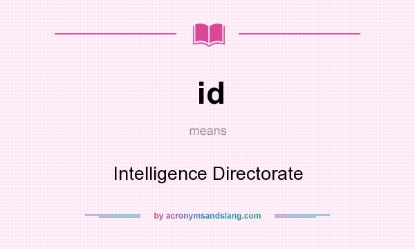 What does id mean? It stands for Intelligence Directorate