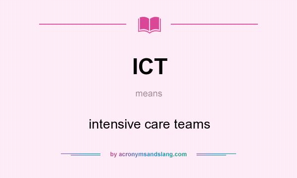 What does ICT mean? It stands for intensive care teams