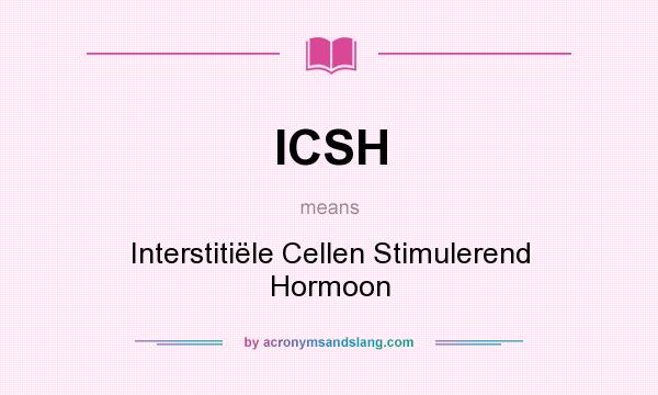What does ICSH mean? It stands for Interstitiële Cellen Stimulerend Hormoon