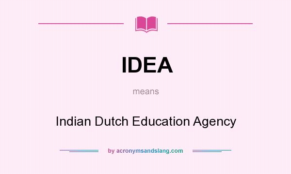What does IDEA mean? It stands for Indian Dutch Education Agency