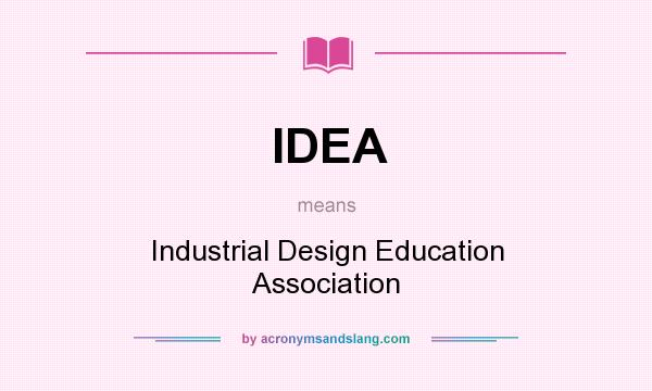 What does IDEA mean? It stands for Industrial Design Education Association