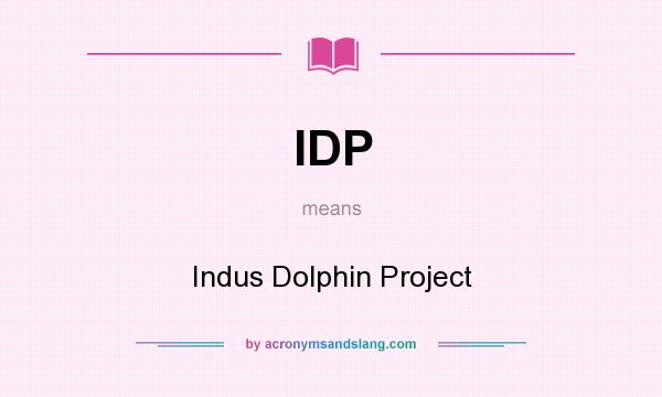 What does IDP mean? It stands for Indus Dolphin Project