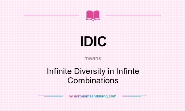 What does IDIC mean? It stands for Infinite Diversity in Infinte Combinations