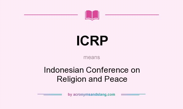 What does ICRP mean? It stands for Indonesian Conference on Religion and Peace