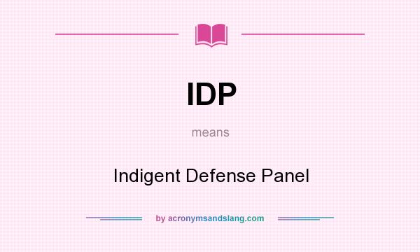 What does IDP mean? It stands for Indigent Defense Panel