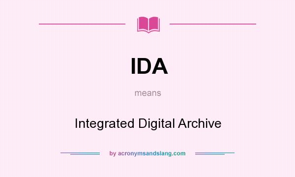 What does IDA mean? It stands for Integrated Digital Archive