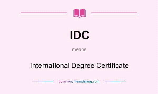 What does IDC mean? It stands for International Degree Certificate