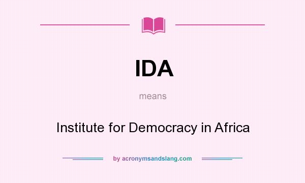 What does IDA mean? It stands for Institute for Democracy in Africa