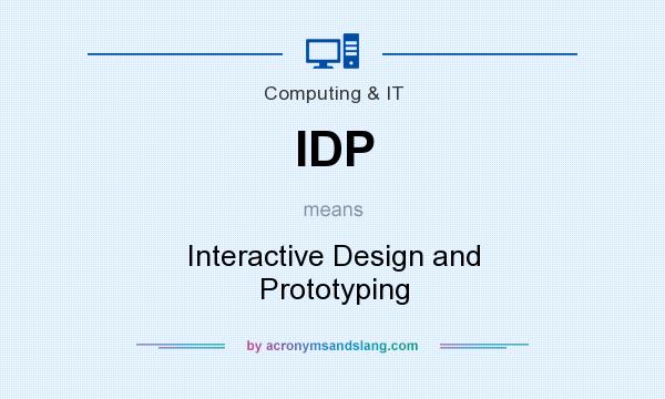 What does IDP mean? It stands for Interactive Design and Prototyping