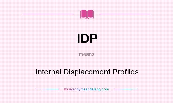 What does IDP mean? It stands for Internal Displacement Profiles