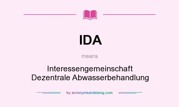 What does IDA mean? It stands for Interessengemeinschaft Dezentrale Abwasserbehandlung