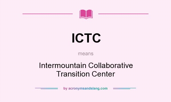 What does ICTC mean? It stands for Intermountain Collaborative Transition Center