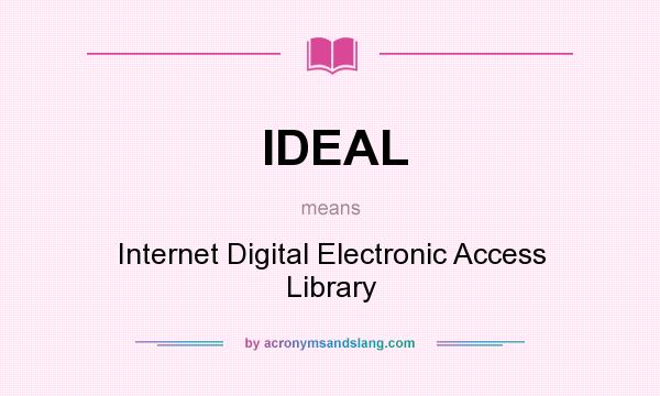 What does IDEAL mean? It stands for Internet Digital Electronic Access Library
