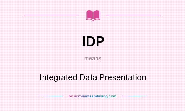 What does IDP mean? It stands for Integrated Data Presentation