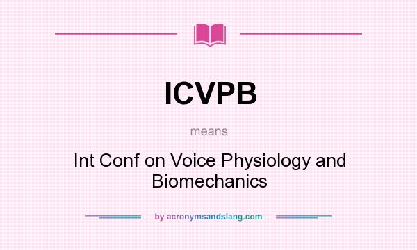 What does ICVPB mean? It stands for Int Conf on Voice Physiology and Biomechanics