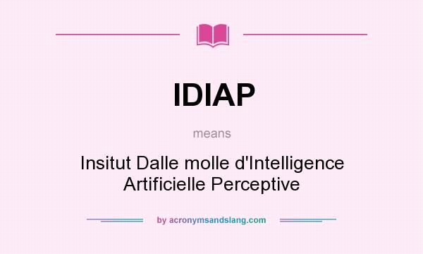 What does IDIAP mean? It stands for Insitut Dalle molle d`Intelligence Artificielle Perceptive