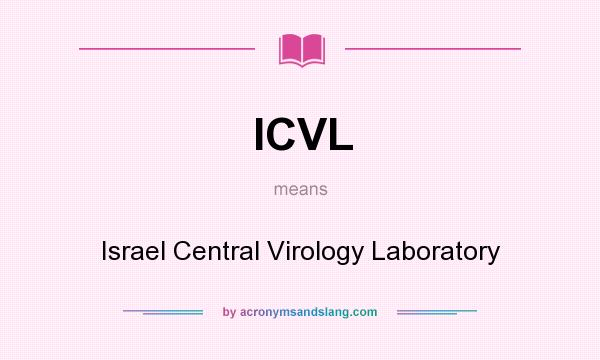 What does ICVL mean? It stands for Israel Central Virology Laboratory