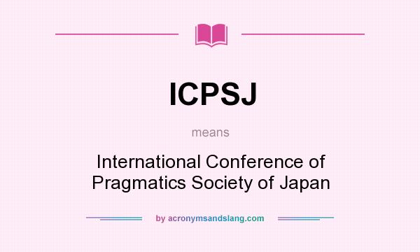 What does ICPSJ mean? It stands for International Conference of Pragmatics Society of Japan
