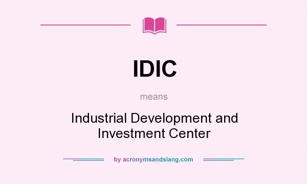What does IDIC mean? It stands for Industrial Development and Investment Center