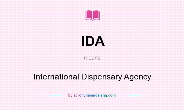What does IDA mean? It stands for International Dispensary Agency