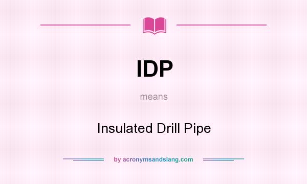 What does IDP mean? It stands for Insulated Drill Pipe