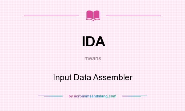 What does IDA mean? It stands for Input Data Assembler